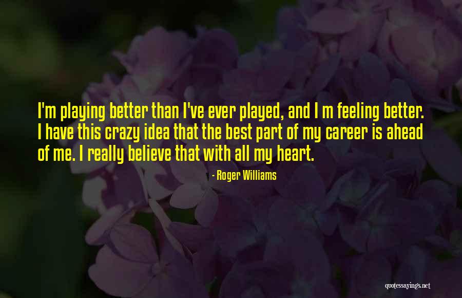 Crazy Idea Quotes By Roger Williams Crazy Idea Quotes By Roger Williams