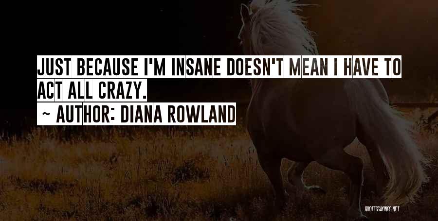 Crazy Insane Funny Quotes By Diana Rowland