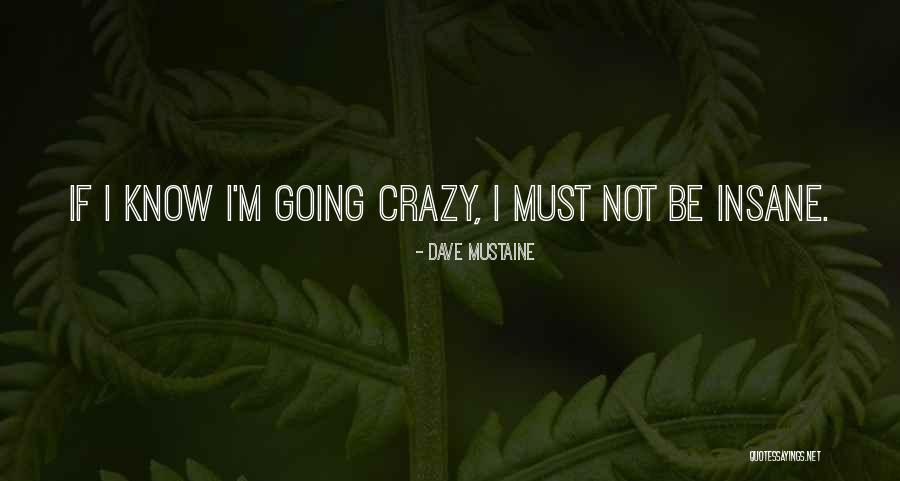 Crazy Insane Quotes By Dave Mustaine Crazy Insane Quotes By Dave Mustaine