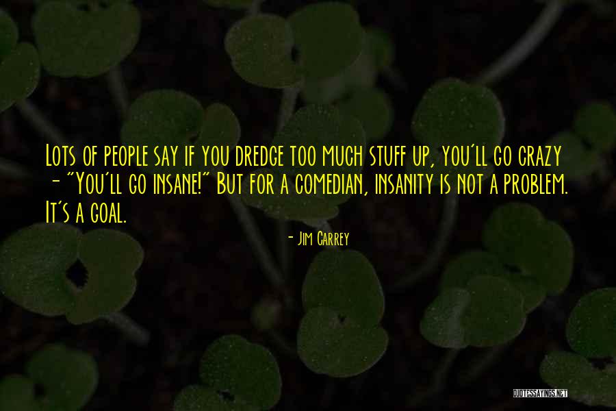Crazy Insane Quotes By Jim Carrey Crazy Insane Quotes By Jim Carrey