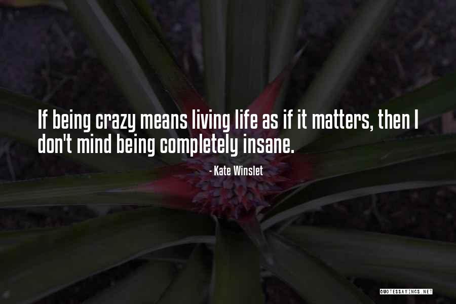 Crazy Insane Quotes By Kate Winslet Crazy Insane Quotes By Kate Winslet