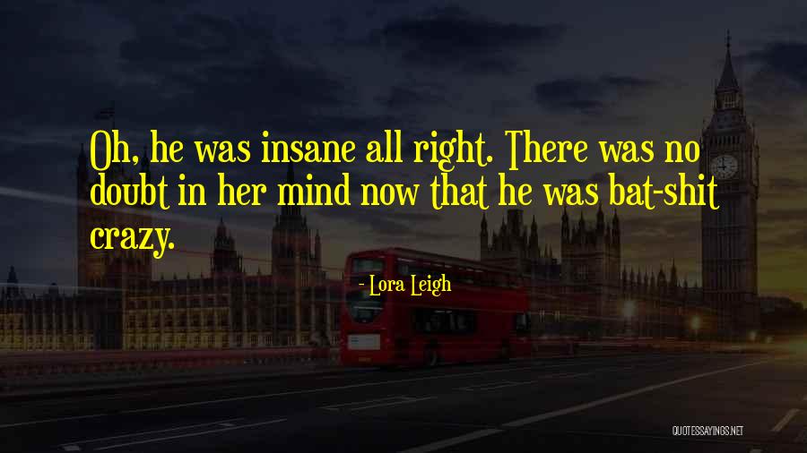 Crazy Insane Quotes By Lora Leigh Crazy Insane Quotes By Lora Leigh