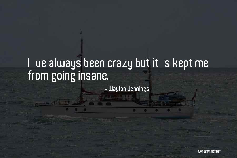 Crazy Insane Quotes By Waylon Jennings Crazy Insane Quotes By Waylon Jennings