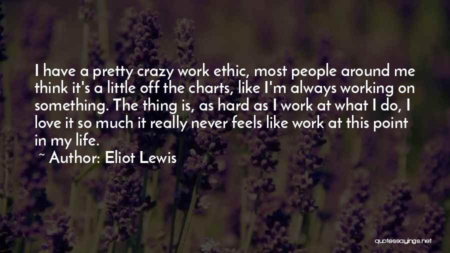 Crazy Little Thing Quotes By Eliot Lewis