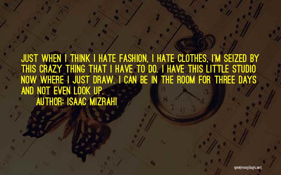 Crazy Little Thing Quotes By Isaac Mizrahi