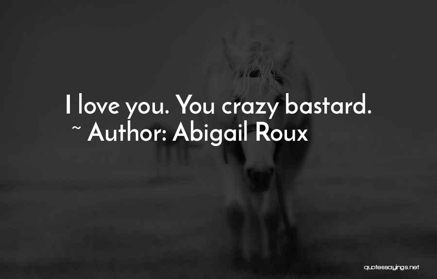 Crazy Love Quotes By Abigail Roux
