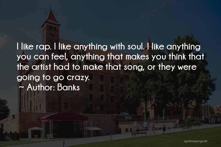 Crazy Make You Think Quotes By Banks