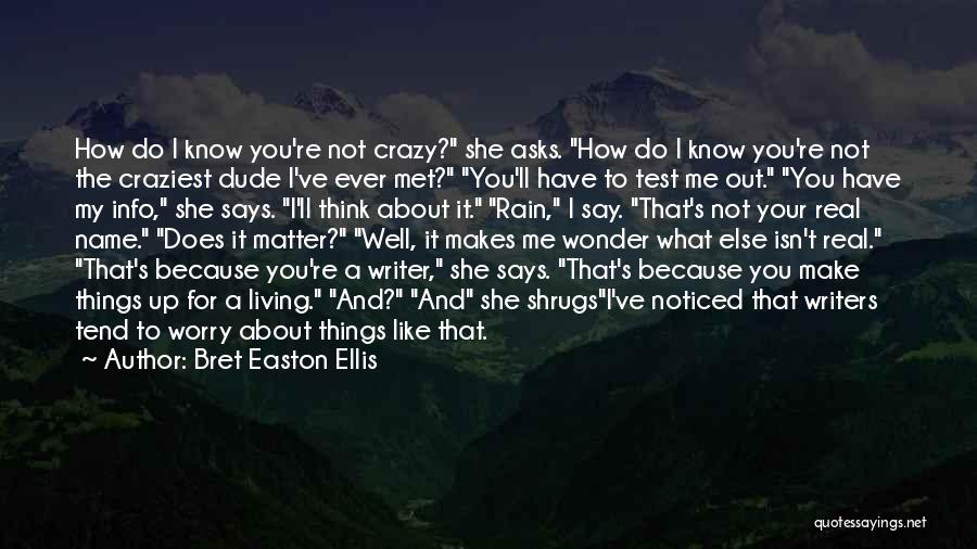 Crazy Make You Think Quotes By Bret Easton Ellis