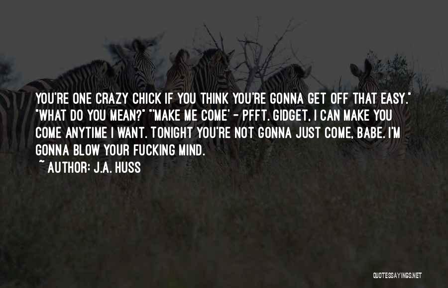 Crazy Make You Think Quotes By J.A. Huss