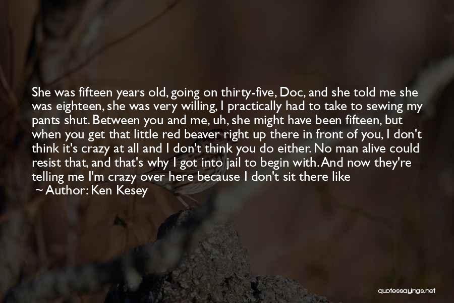 Crazy Make You Think Quotes By Ken Kesey