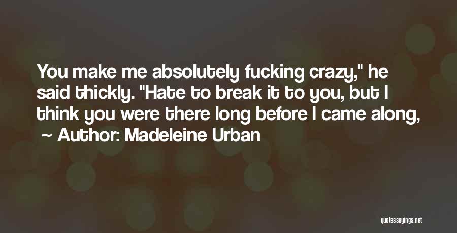 Crazy Make You Think Quotes By Madeleine Urban