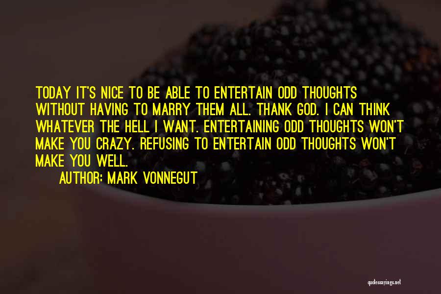 Crazy Make You Think Quotes By Mark Vonnegut