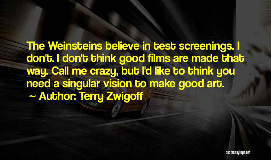 Crazy Make You Think Quotes By Terry Zwigoff