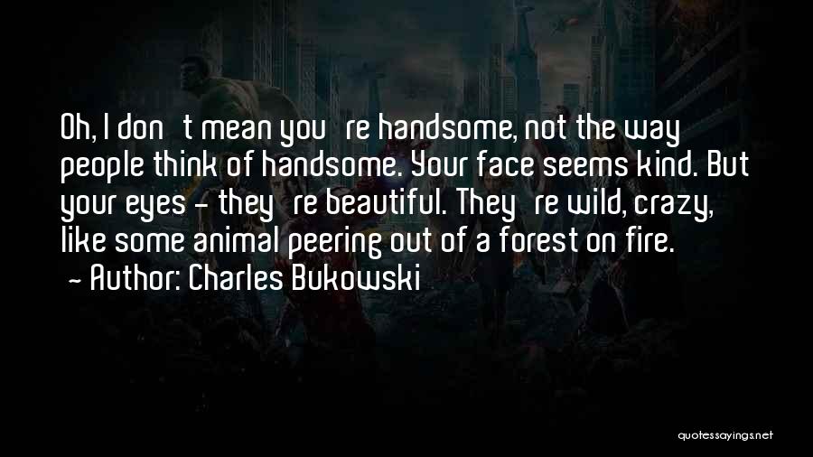 Crazy Mean Quotes By Charles Bukowski