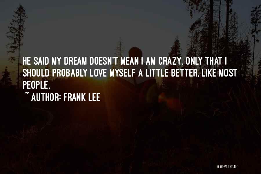 Crazy Mean Quotes By Frank Lee