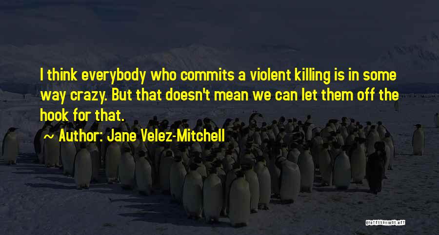 Crazy Mean Quotes By Jane Velez-Mitchell