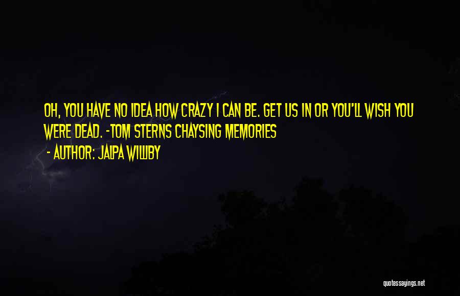Crazy Memories Quotes By Jalpa Williby