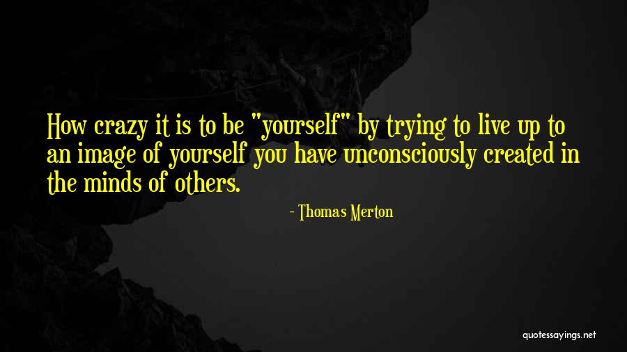 Crazy Minds Quotes By Thomas Merton