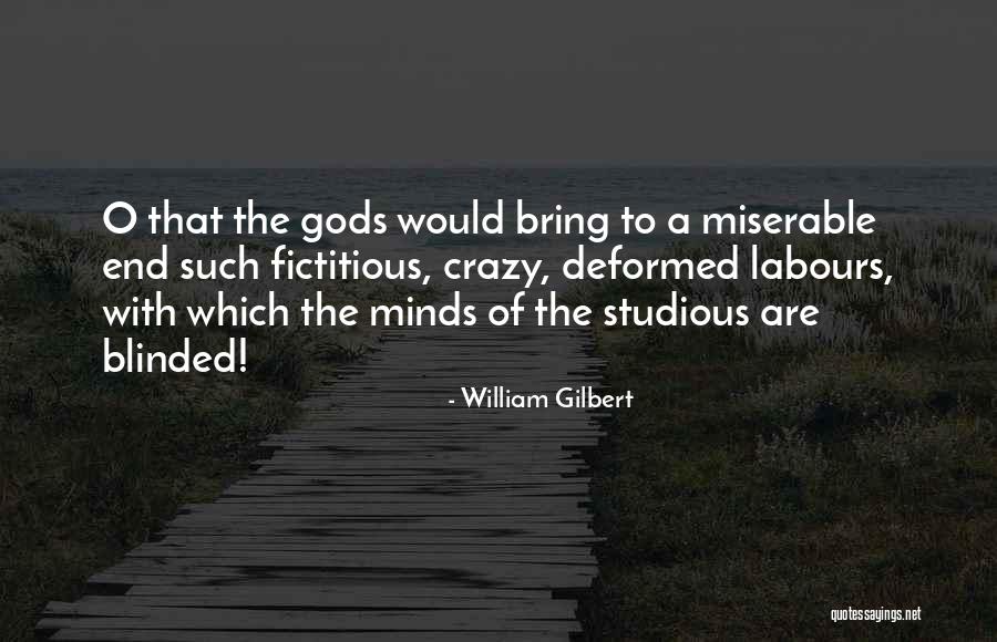 Crazy Minds Quotes By William Gilbert