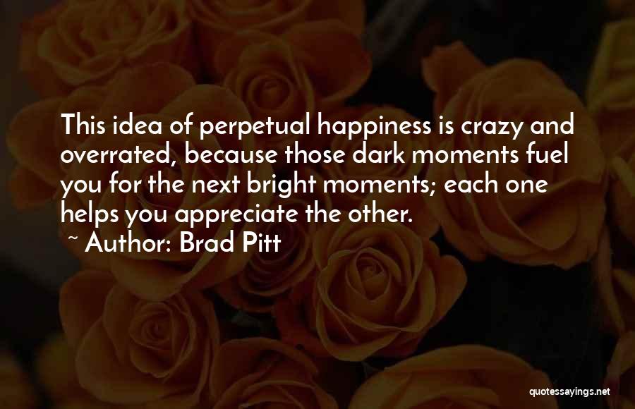 Crazy Moments Quotes By Brad Pitt