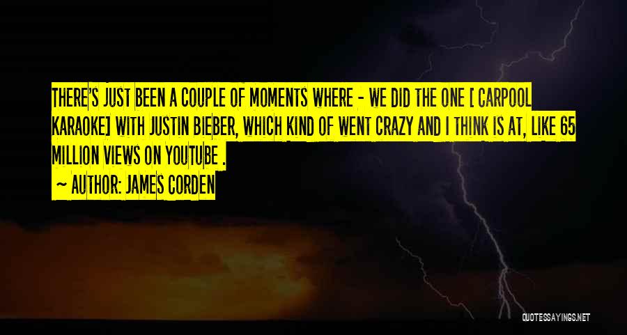 Crazy Moments Quotes By James Corden