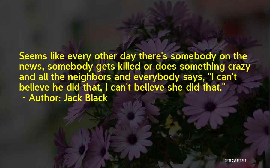 Crazy Neighbors Quotes By Jack Black