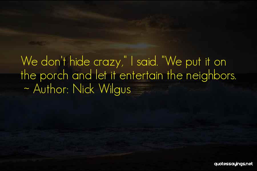 Crazy Neighbors Quotes By Nick Wilgus