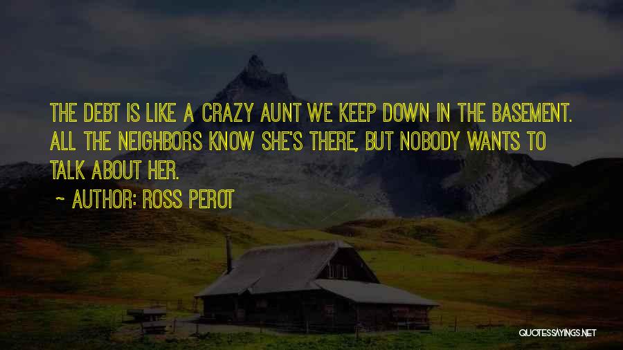 Crazy Neighbors Quotes By Ross Perot