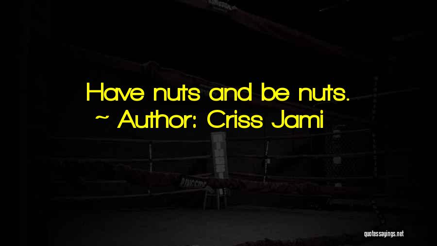 Crazy Nuts Quotes By Criss Jami