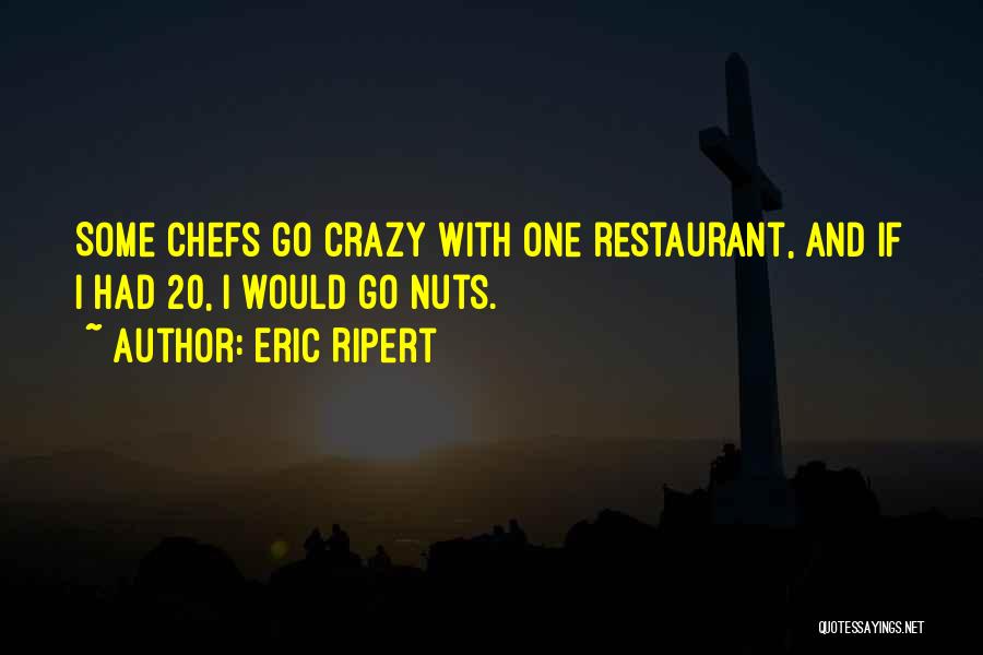 Crazy Nuts Quotes By Eric Ripert