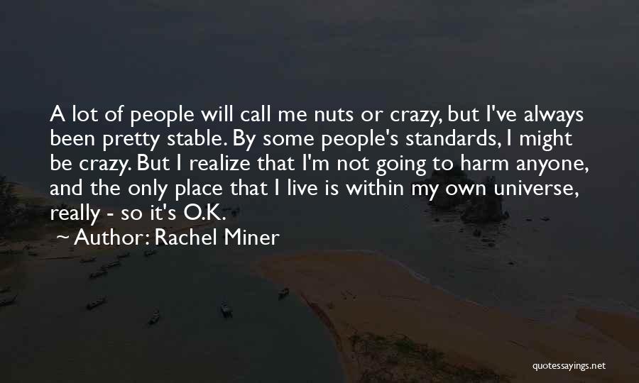 Crazy Nuts Quotes By Rachel Miner