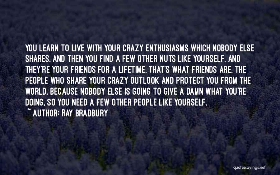 Crazy Nuts Quotes By Ray Bradbury