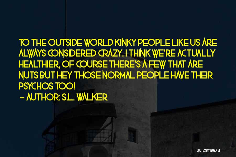 Crazy Nuts Quotes By S.L. Walker