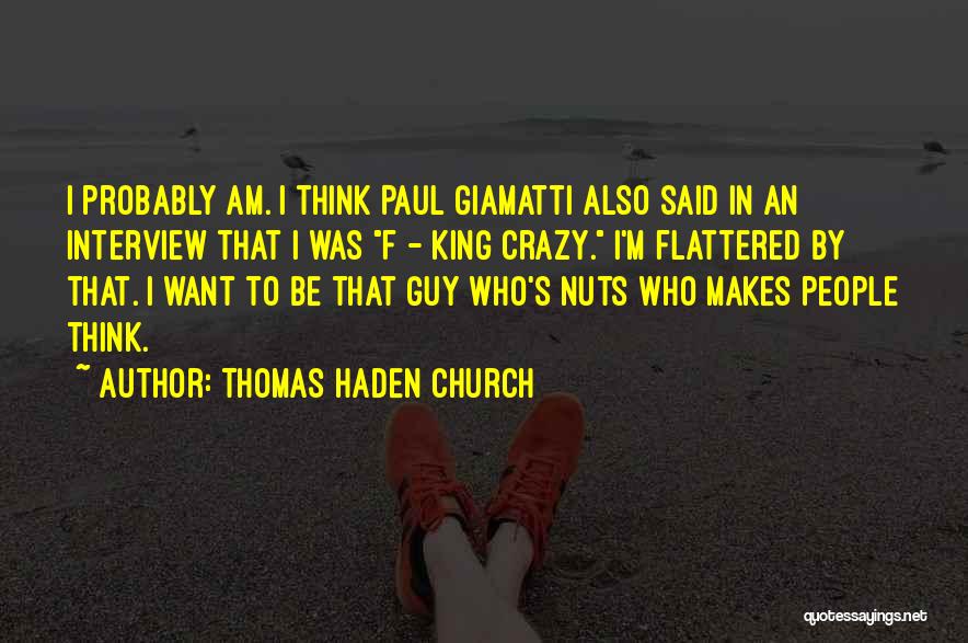 Crazy Nuts Quotes By Thomas Haden Church