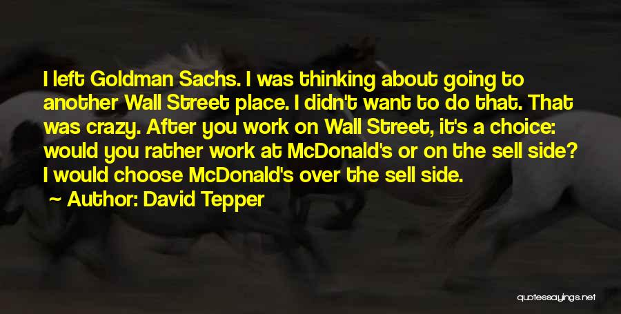 Crazy Off The Wall Quotes By David Tepper