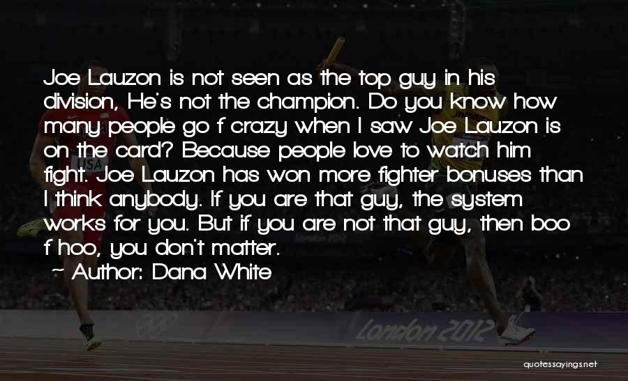 Crazy On You Quotes By Dana White