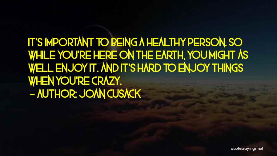 Crazy On You Quotes By Joan Cusack