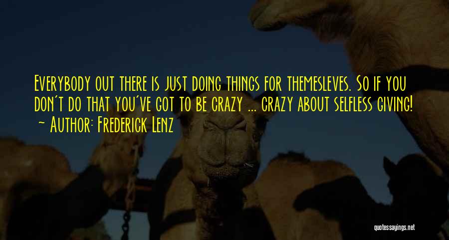 Crazy Out There Quotes By Frederick Lenz