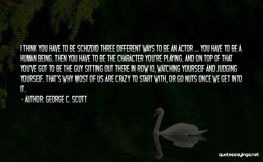 Crazy Out There Quotes By George C. Scott