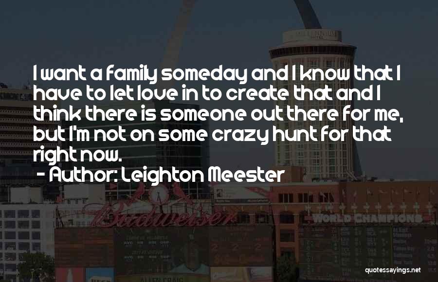 Crazy Out There Quotes By Leighton Meester