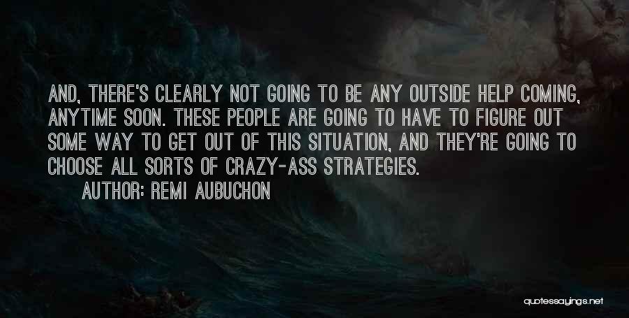 Crazy Out There Quotes By Remi Aubuchon