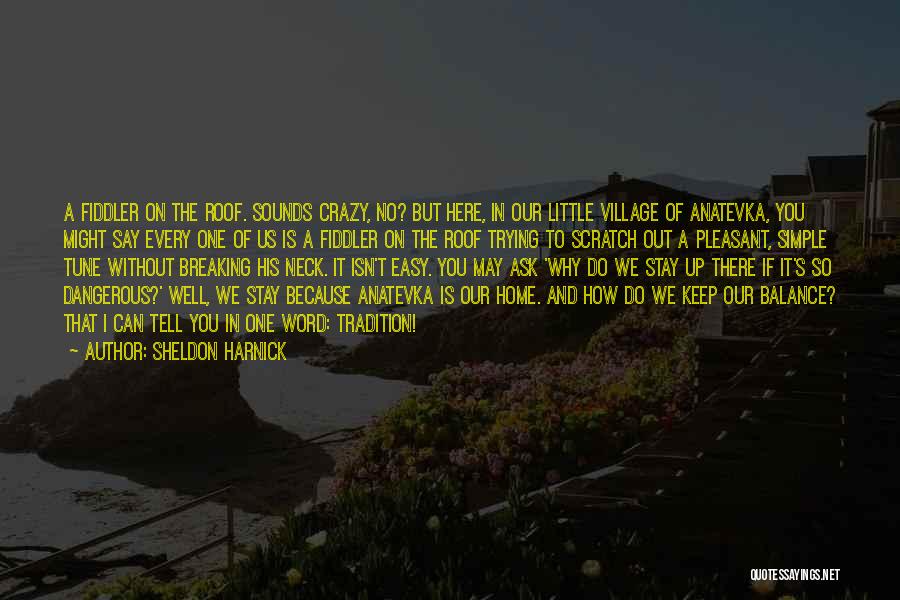 Crazy Out There Quotes By Sheldon Harnick