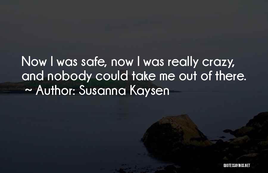 Crazy Out There Quotes By Susanna Kaysen