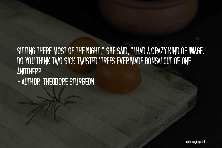 Crazy Out There Quotes By Theodore Sturgeon