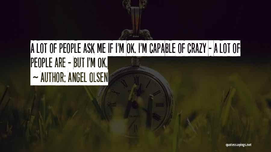 Crazy People Quotes By Angel Olsen