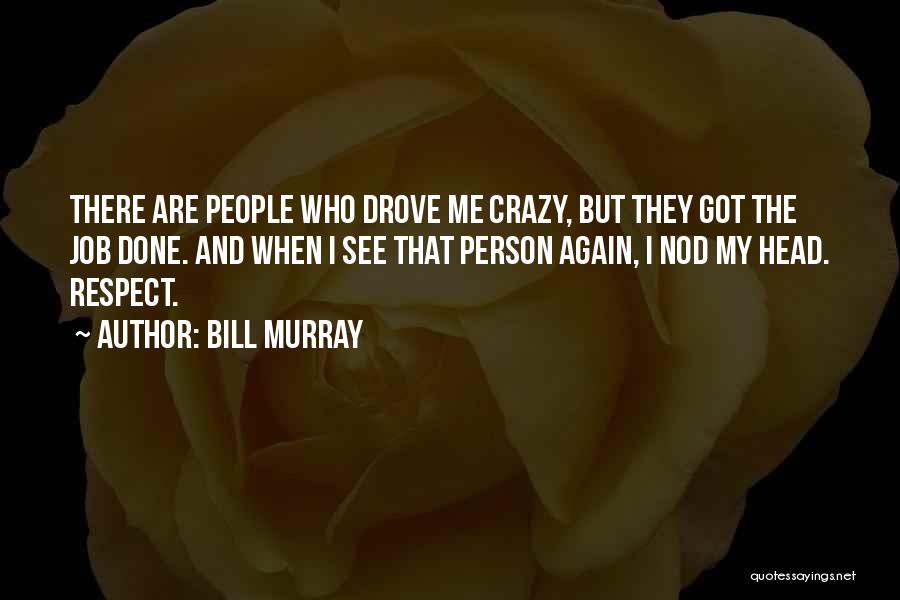 Crazy People Quotes By Bill Murray