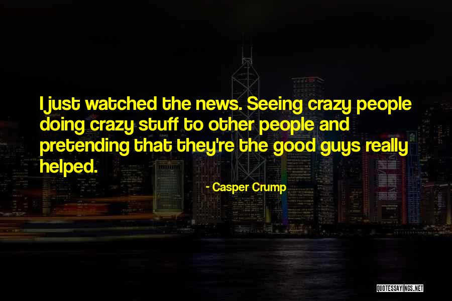 Crazy People Quotes By Casper Crump