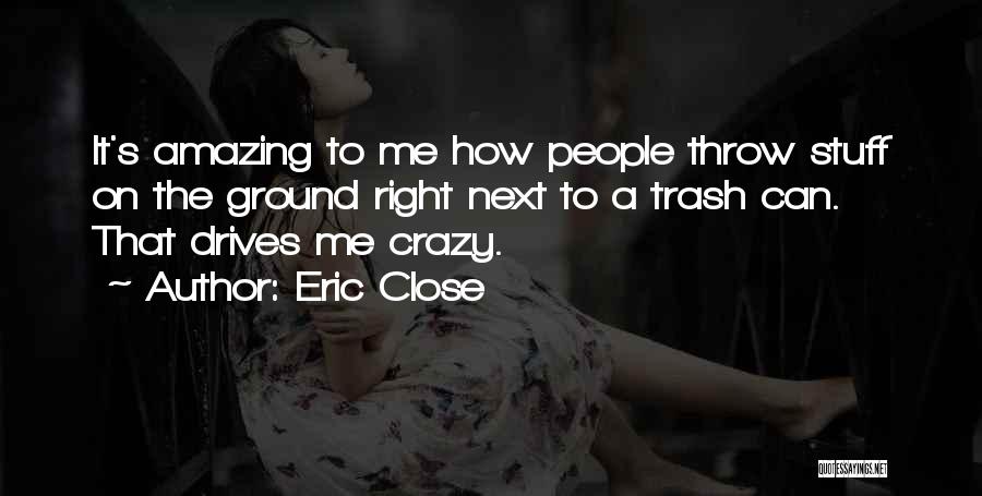 Crazy People Quotes By Eric Close