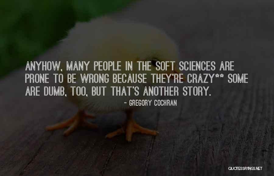 Crazy People Quotes By Gregory Cochran Crazy People Quotes By Gregory Cochran
