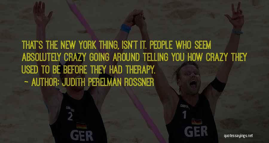 Crazy People Quotes By Judith Perelman Rossner